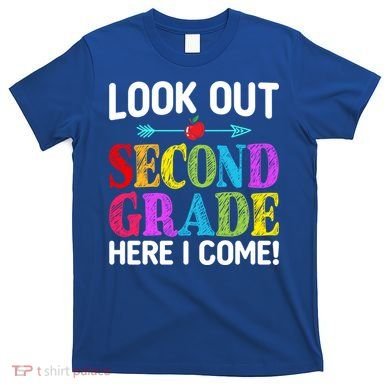 Look Out Second Grade Here I Come First Day Back To School Gift T-Shirt