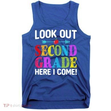 Look Out Second Grade Here I Come First Day Back To School Gift Tank Top