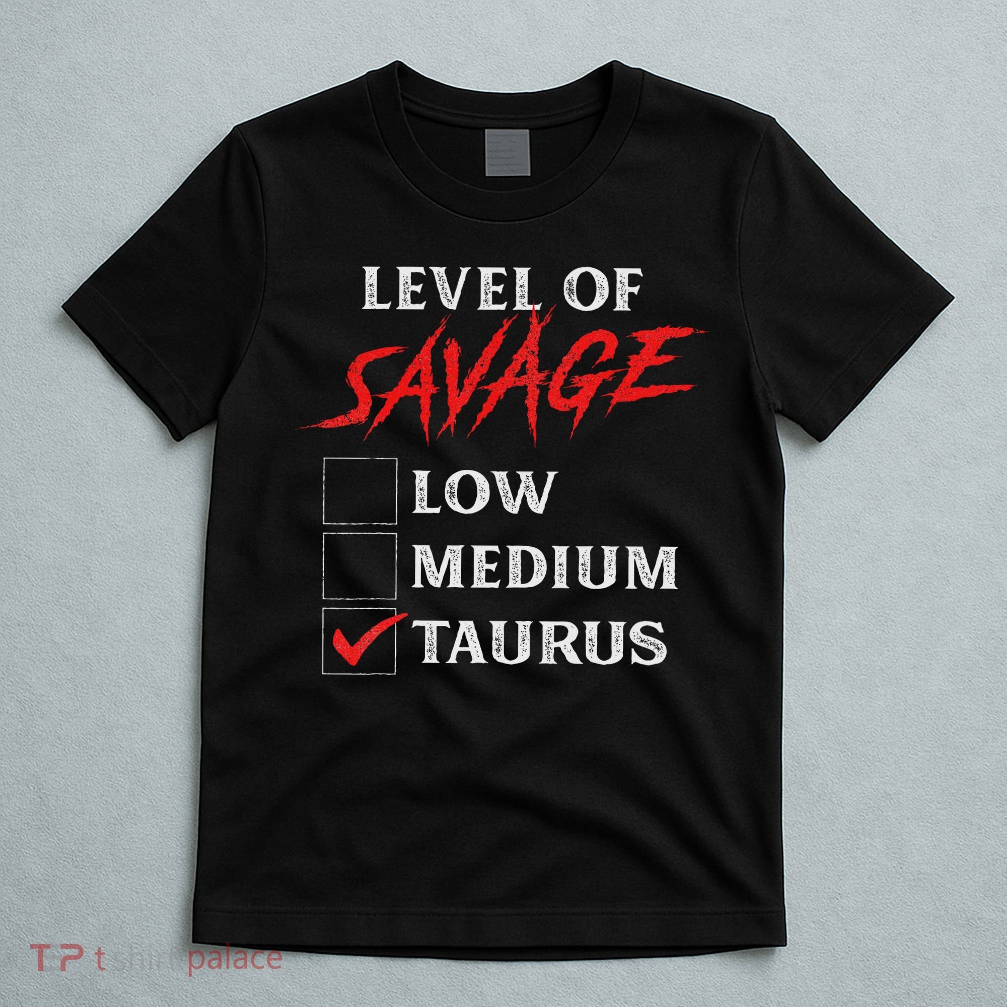 Level Of Savage Taurus Funny Zodiac Queen King Girl T-Shirt