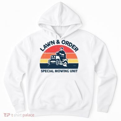 Lawn Order Special Mowing Unit Funny Mower Gardening Dad Hoodie