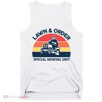 Lawn Order Special Mowing Unit Funny Mower Gardening Dad Tank Top