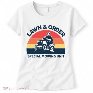 Lawn Order Special Mowing Unit Funny Mower Gardening Dad Women's T-Shirt