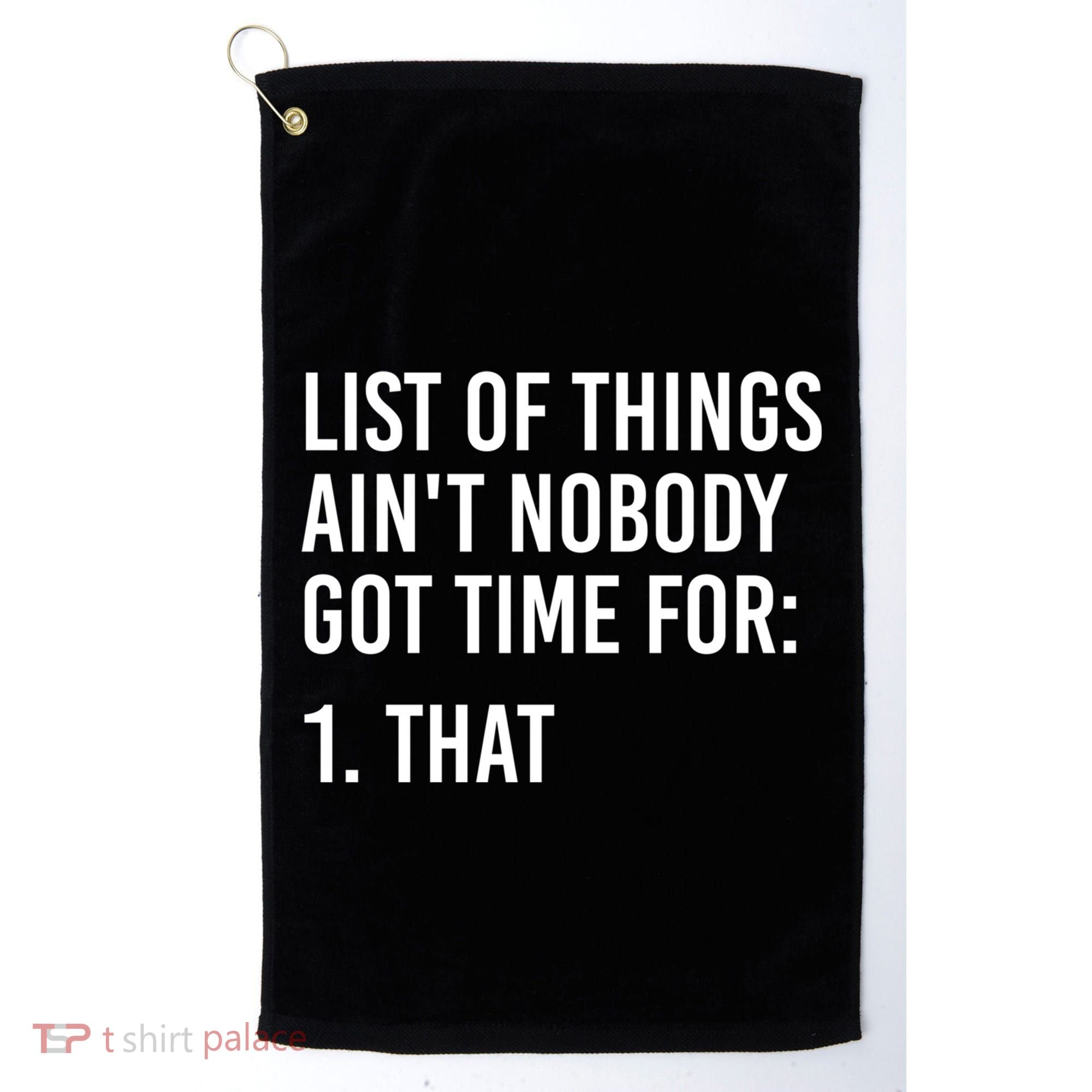 List Of Things AinT Nobody Git Time For That Gift Golf Towel