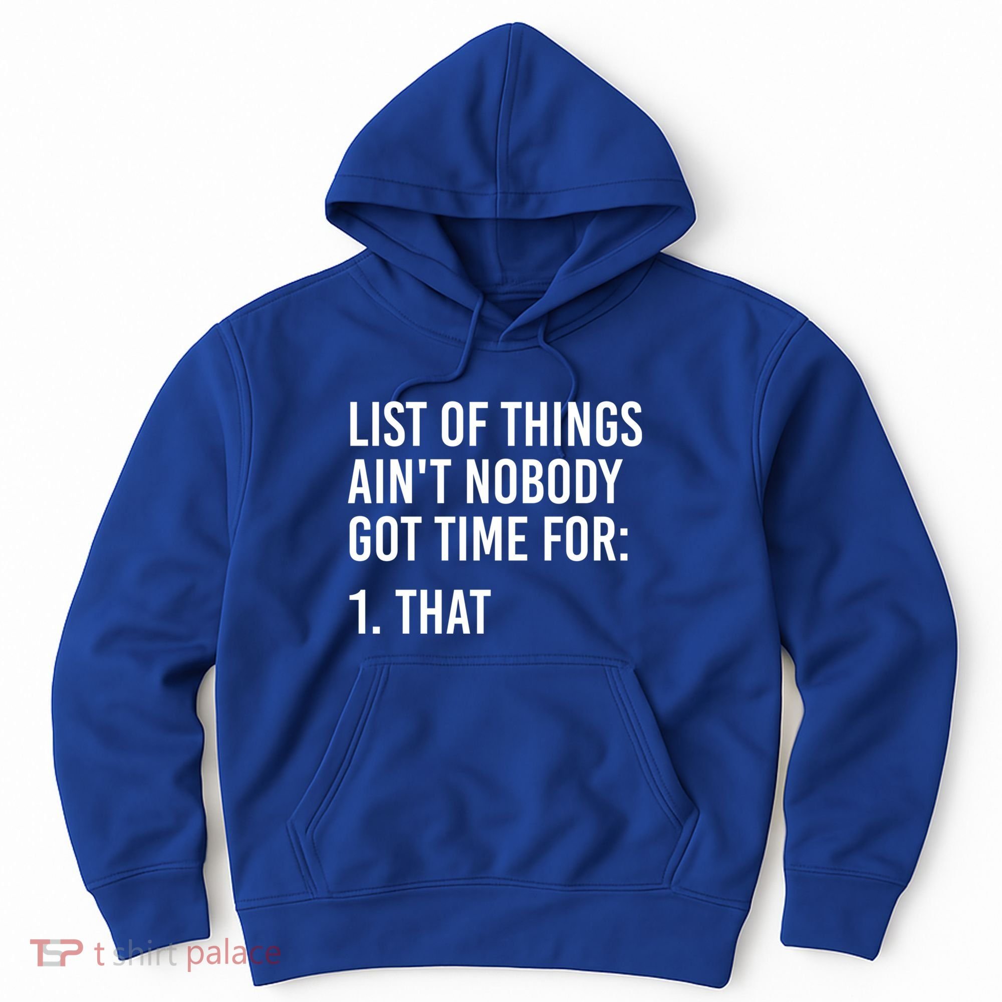 List Of Things AinT Nobody Git Time For That Gift Hoodie