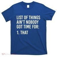 List Of Things AinT Nobody Git Time For That Gift T-Shirt thumb 0