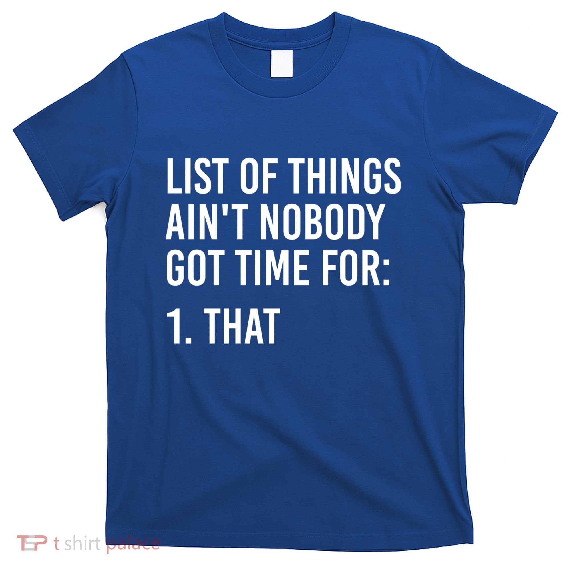 List Of Things AinT Nobody Git Time For That Gift T-Shirt