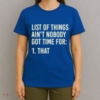 List Of Things AinT Nobody Git Time For That Gift T-Shirt thumb 4