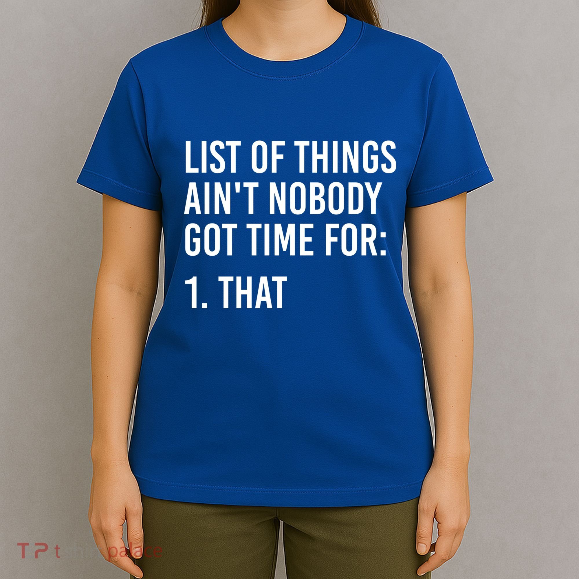 List Of Things AinT Nobody Git Time For That Gift T-Shirt