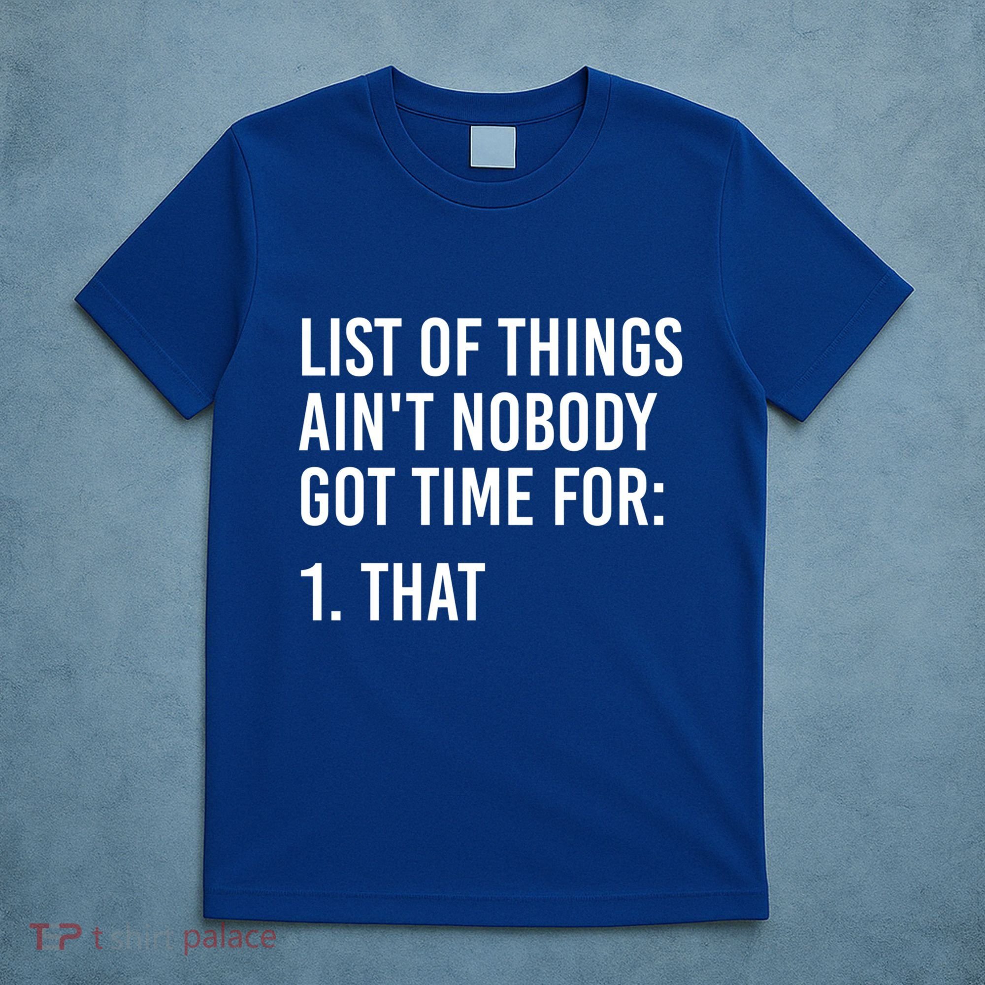 List Of Things AinT Nobody Git Time For That Gift T-Shirt