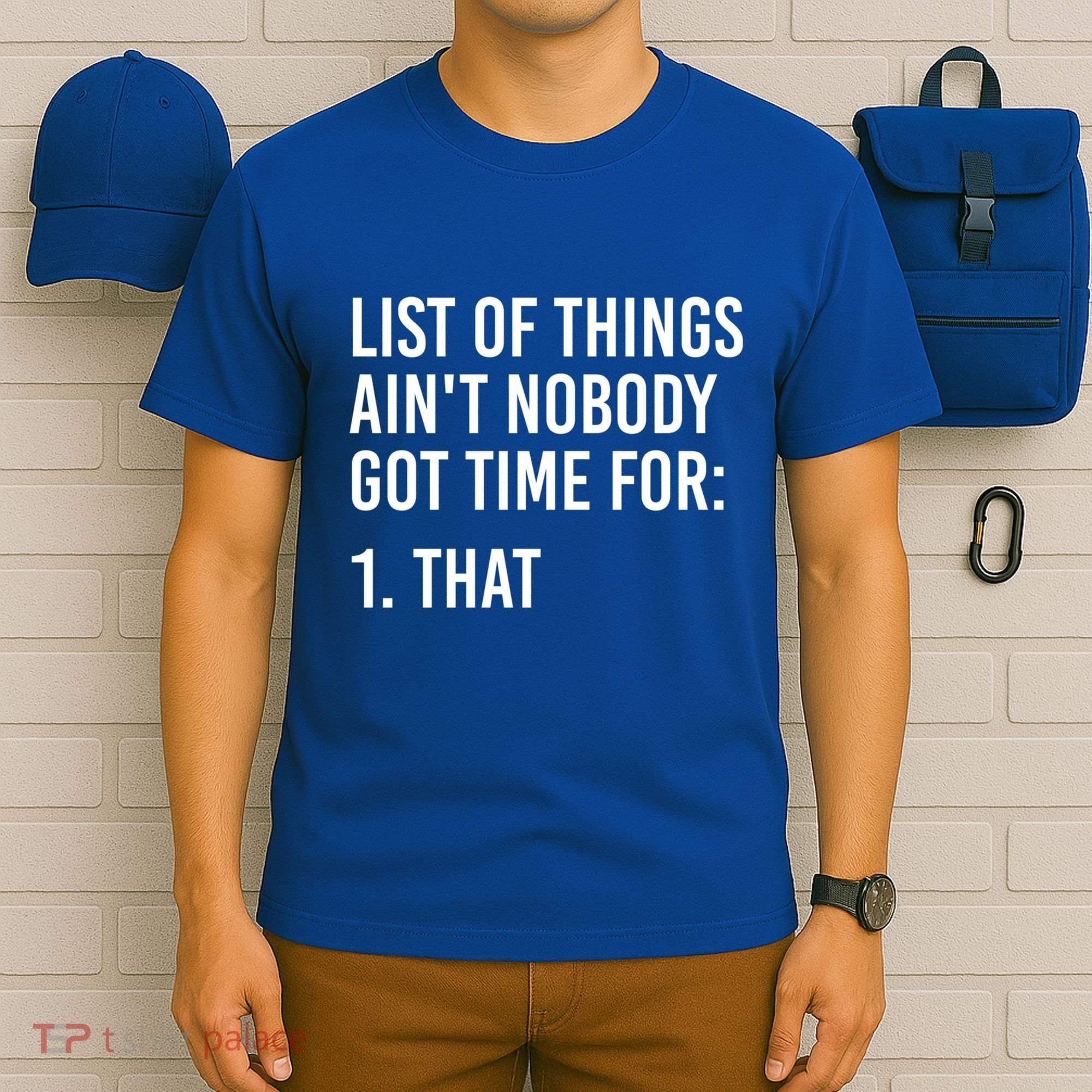 List Of Things AinT Nobody Git Time For That Gift T-Shirt