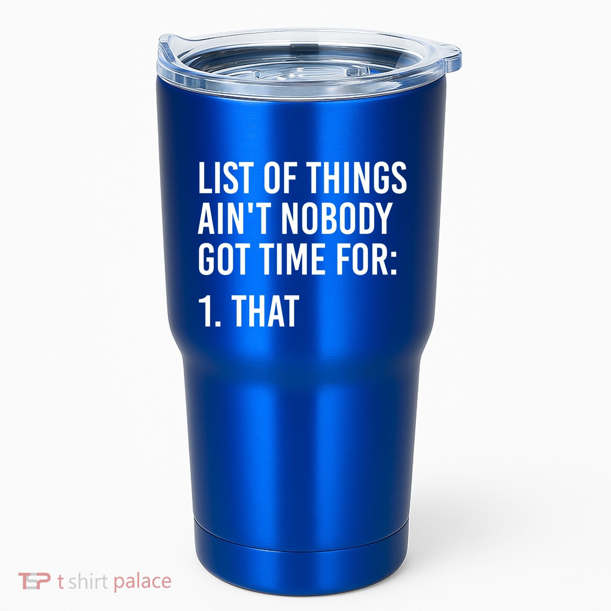 List Of Things AinT Nobody Git Time For That Gift Tumbler