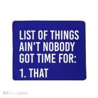 List Of Things AinT Nobody Git Time For That Gift Mousepad thumb 0