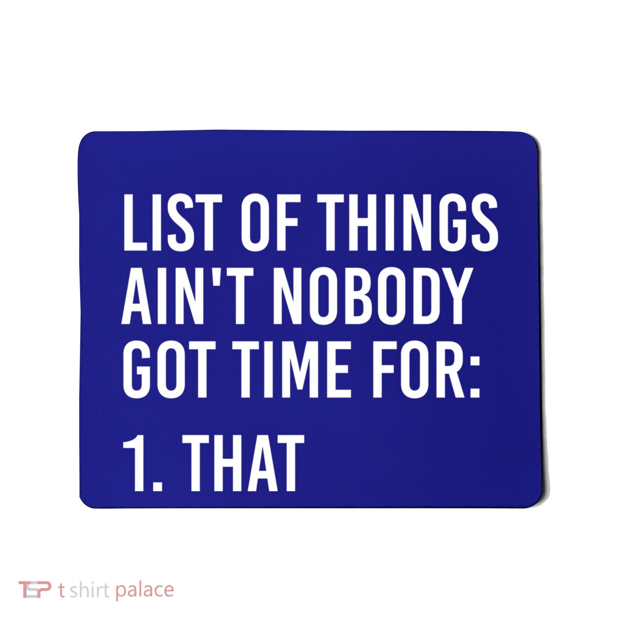 List Of Things AinT Nobody Git Time For That Gift Mousepad