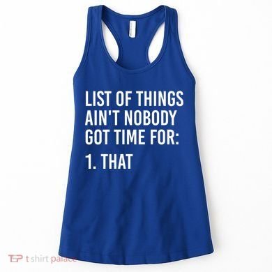 List Of Things AinT Nobody Git Time For That Gift Women's Tank Top