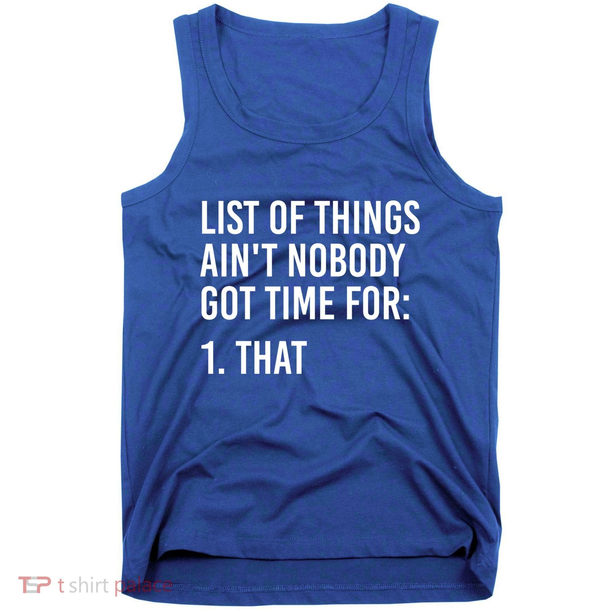 List Of Things AinT Nobody Git Time For That Gift Tank Top