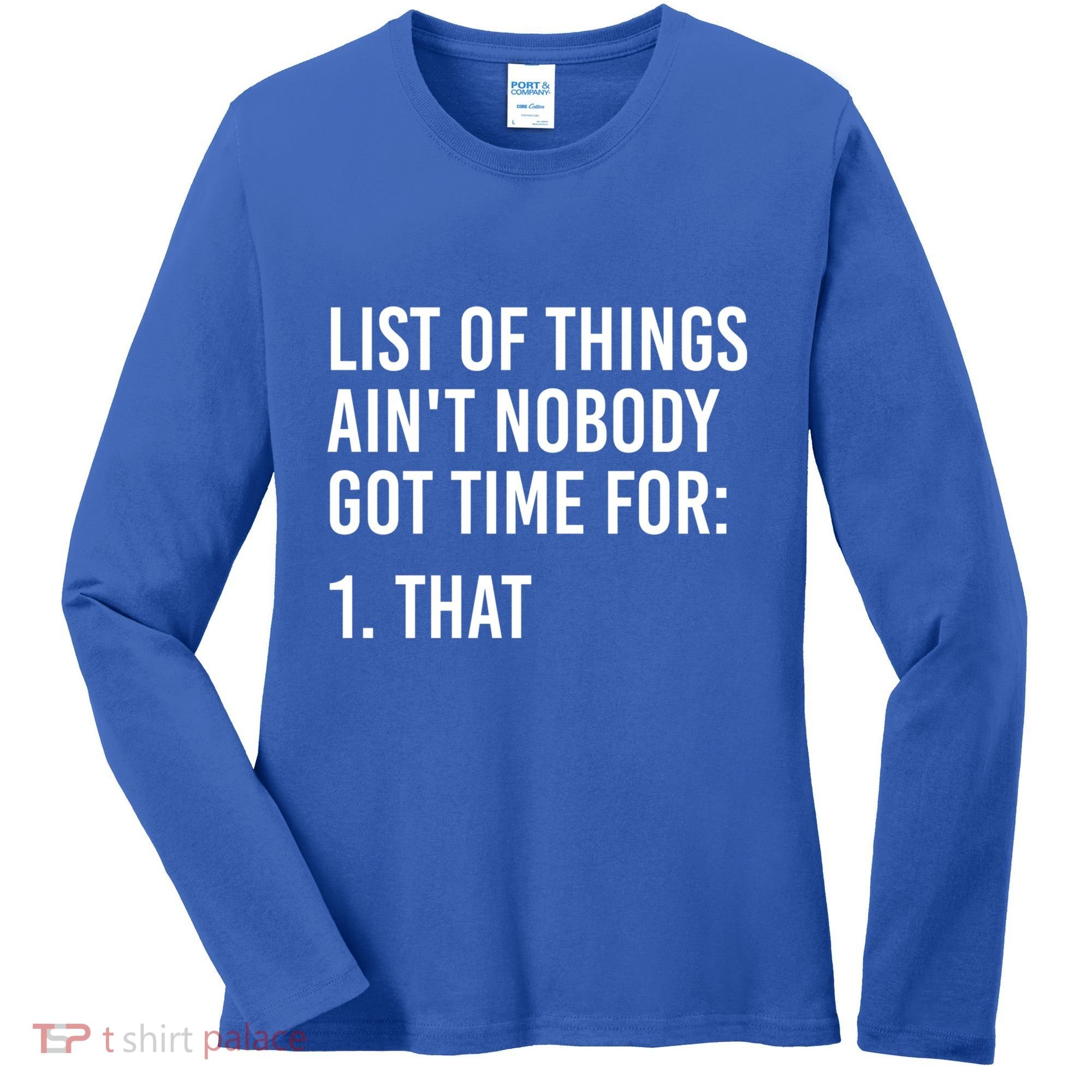 List Of Things AinT Nobody Git Time For That Gift Women's Long Sleeve Shirt