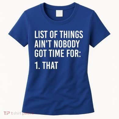 List Of Things AinT Nobody Git Time For That Gift Women's T-Shirt