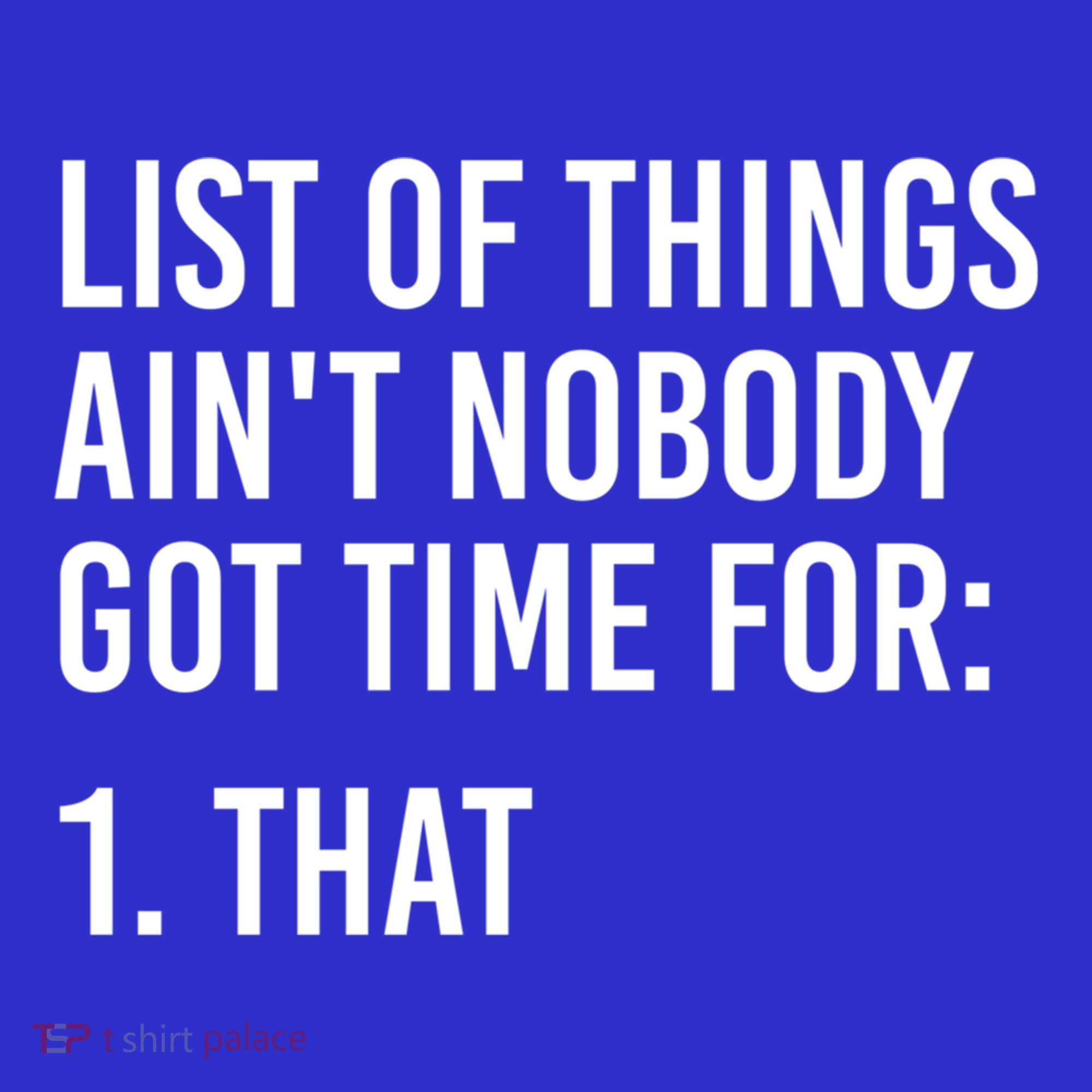 List Of Things AinT Nobody Git Time For That Gift Women's T-Shirt