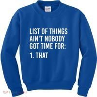 List Of Things AinT Nobody Git Time For That Gift Kids Sweatshirt thumb 0