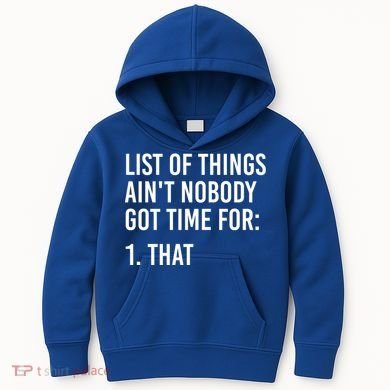 List Of Things AinT Nobody Git Time For That Gift Kids Hoodie