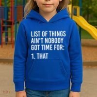 List Of Things AinT Nobody Git Time For That Gift Kids Hoodie thumb 3