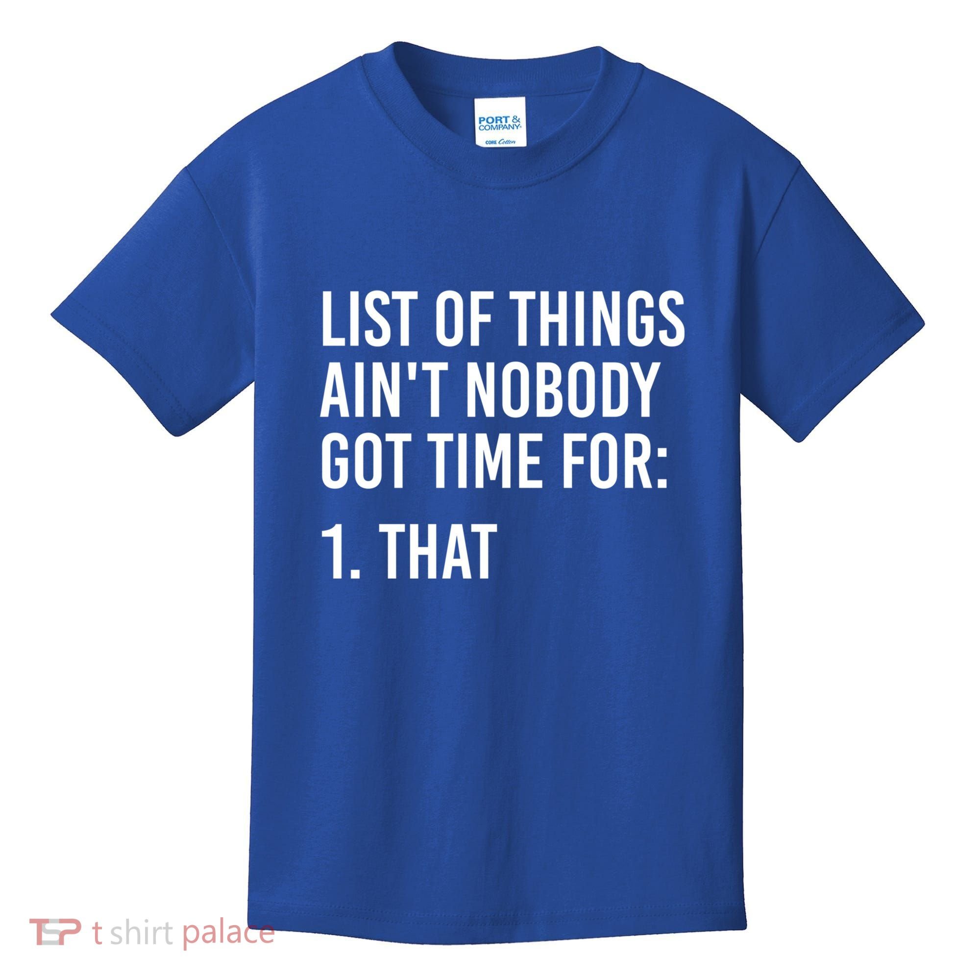 List Of Things AinT Nobody Git Time For That Gift Kids T-Shirt