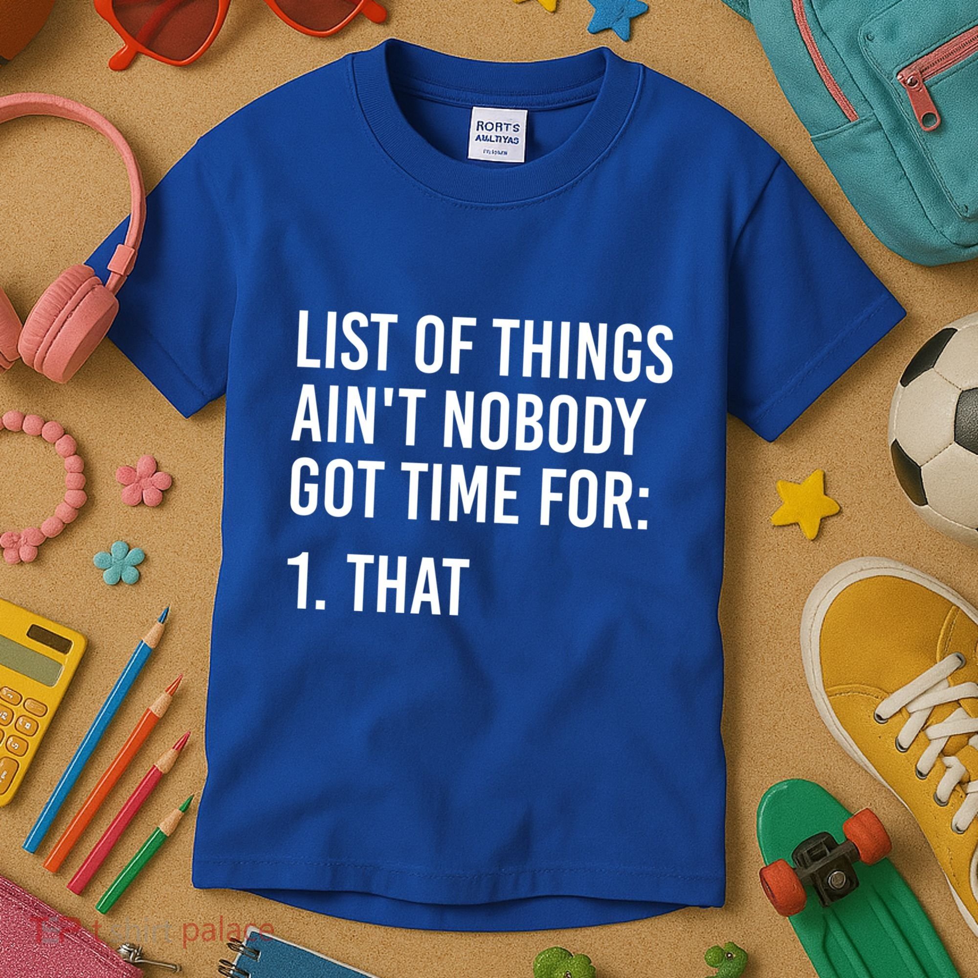 List Of Things AinT Nobody Git Time For That Gift Kids T-Shirt