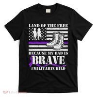 Land Of The Free Because My Dad Is Brave #MilitaryChild T-Shirt thumb 0