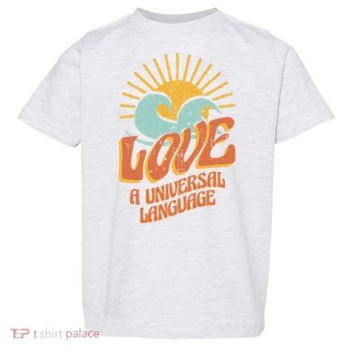 Love A Universal Language Toddler T-Shirt