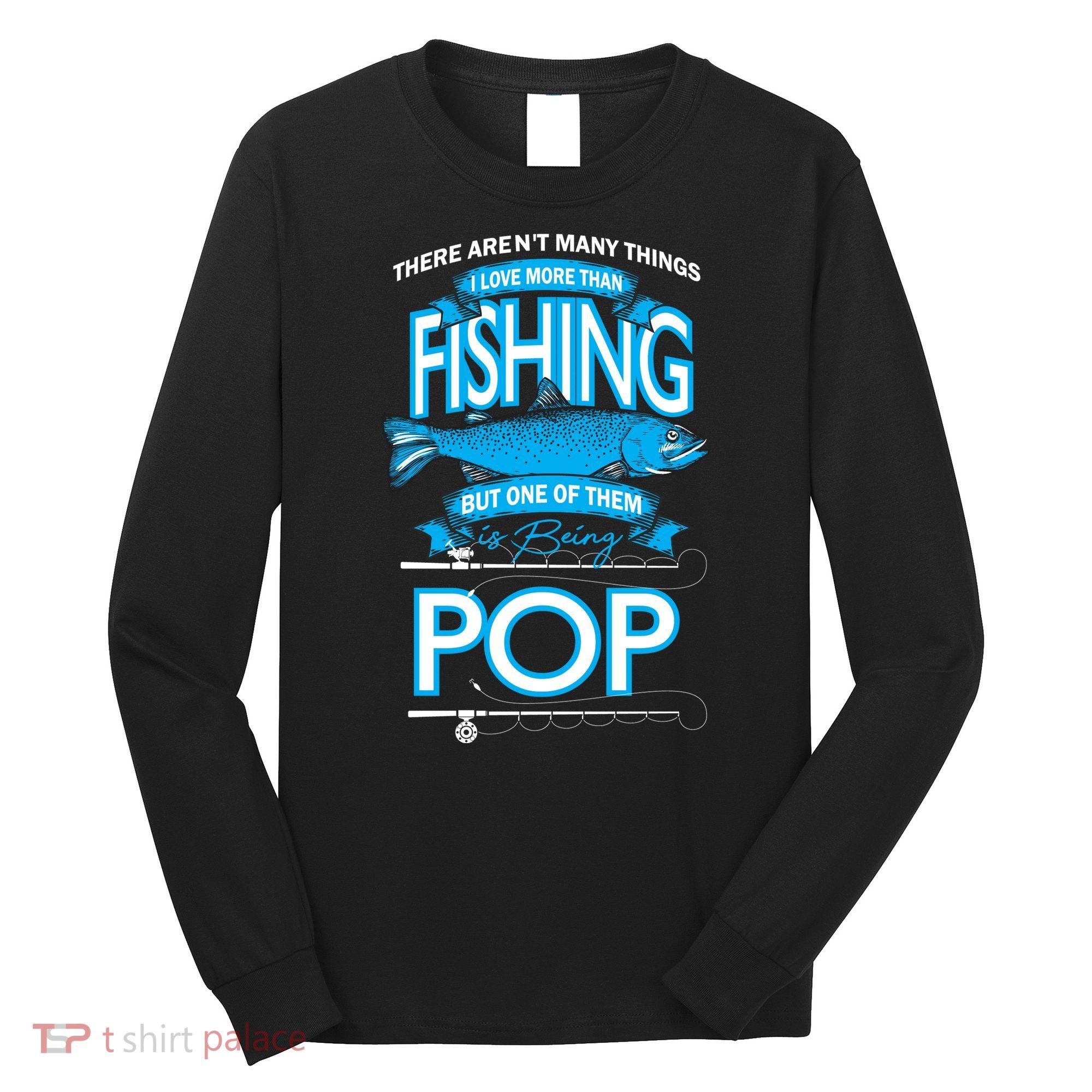 Love Being Pop More Than Fishing Long Sleeve Shirt