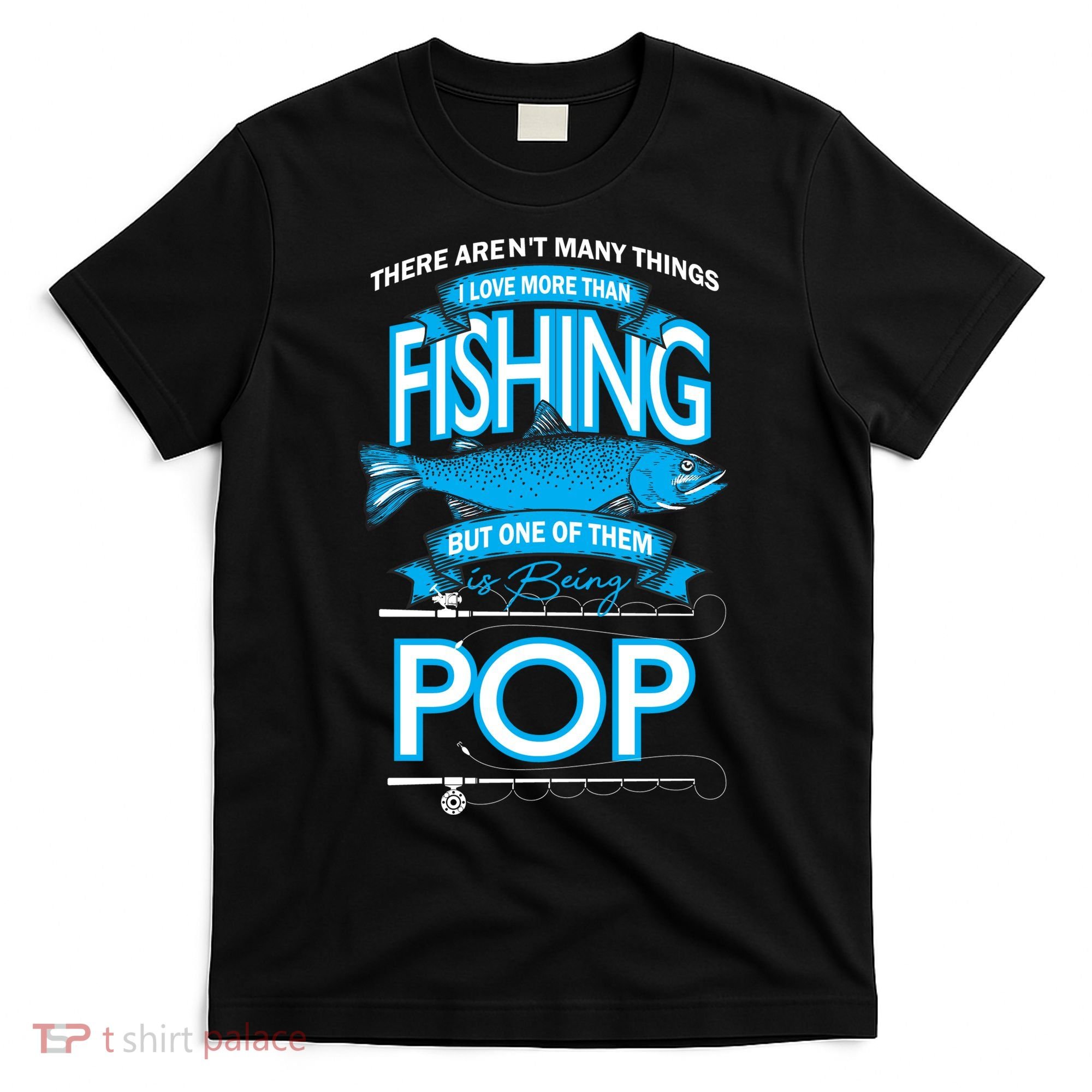 Love Being Pop More Than Fishing T-Shirt