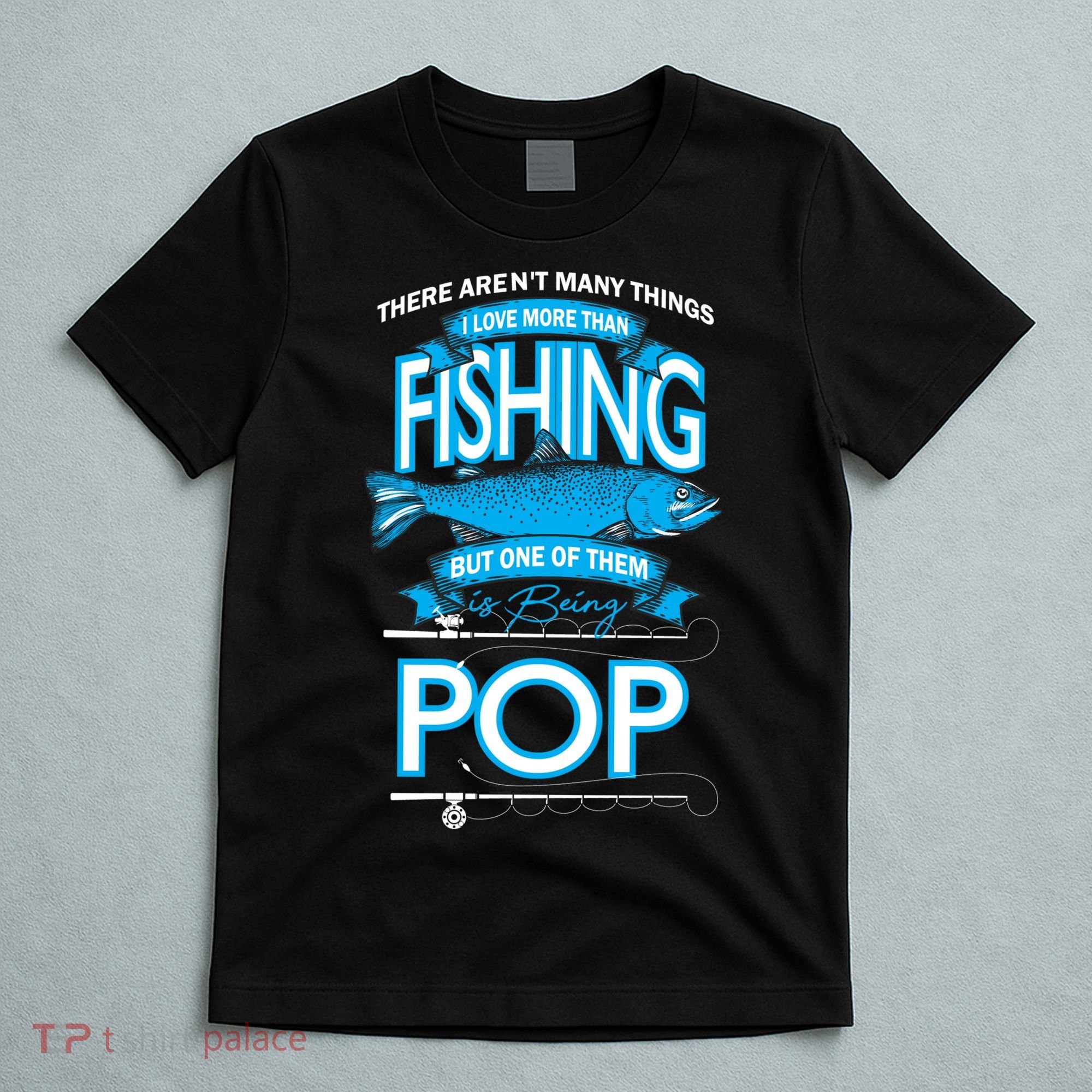 Love Being Pop More Than Fishing T-Shirt