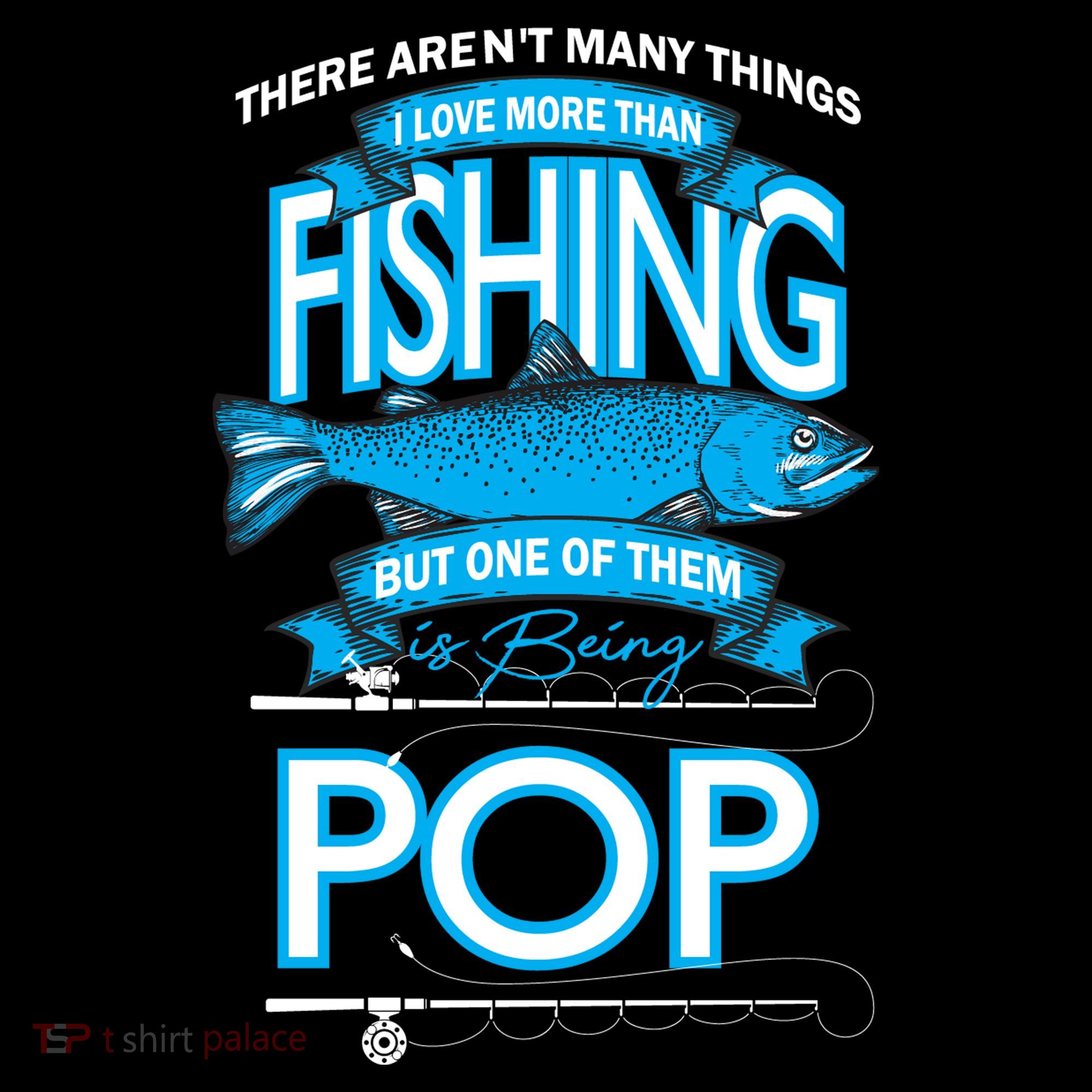 Love Being Pop More Than Fishing T-Shirt