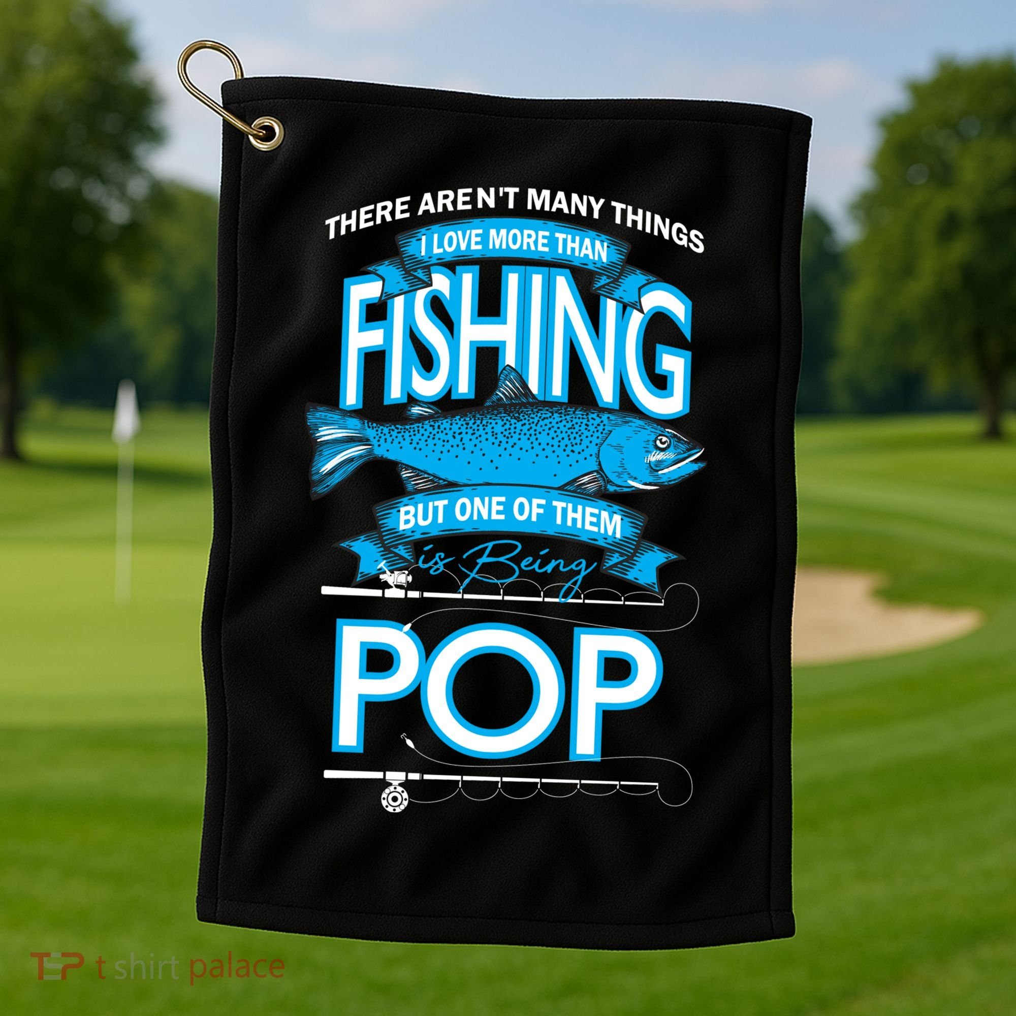 Love Being Pop More Than Fishing Golf Towel