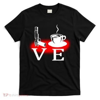 Love Coffee And Guns T-Shirt
