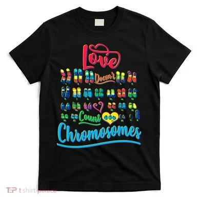 Love Doesn't Count Chromosomes T-Shirt