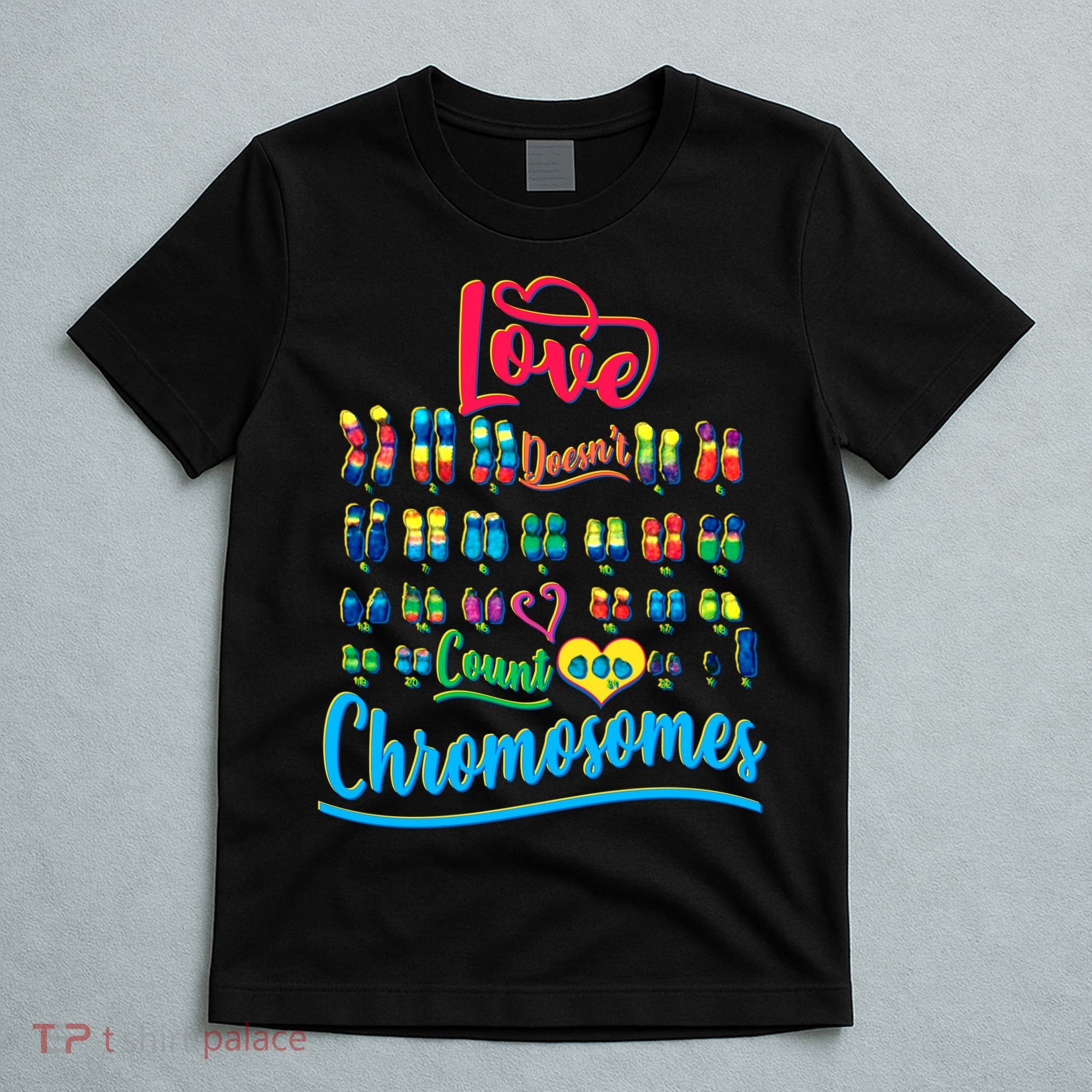 Love Doesn't Count Chromosomes T-Shirt