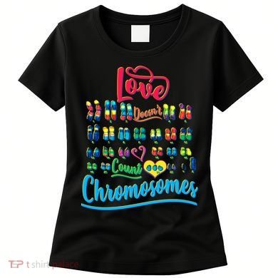 Love Doesn't Count Chromosomes Women's T-Shirt
