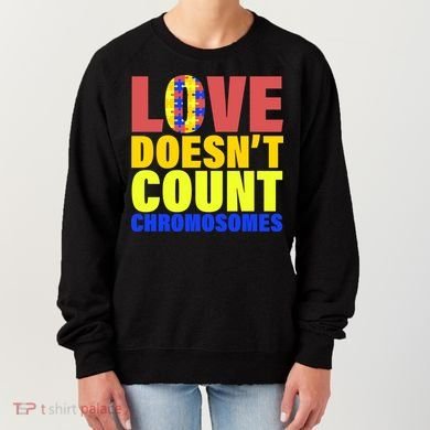 Love Doesn't Count Chromosomes Down Syndrome Women's Sweatshirt
