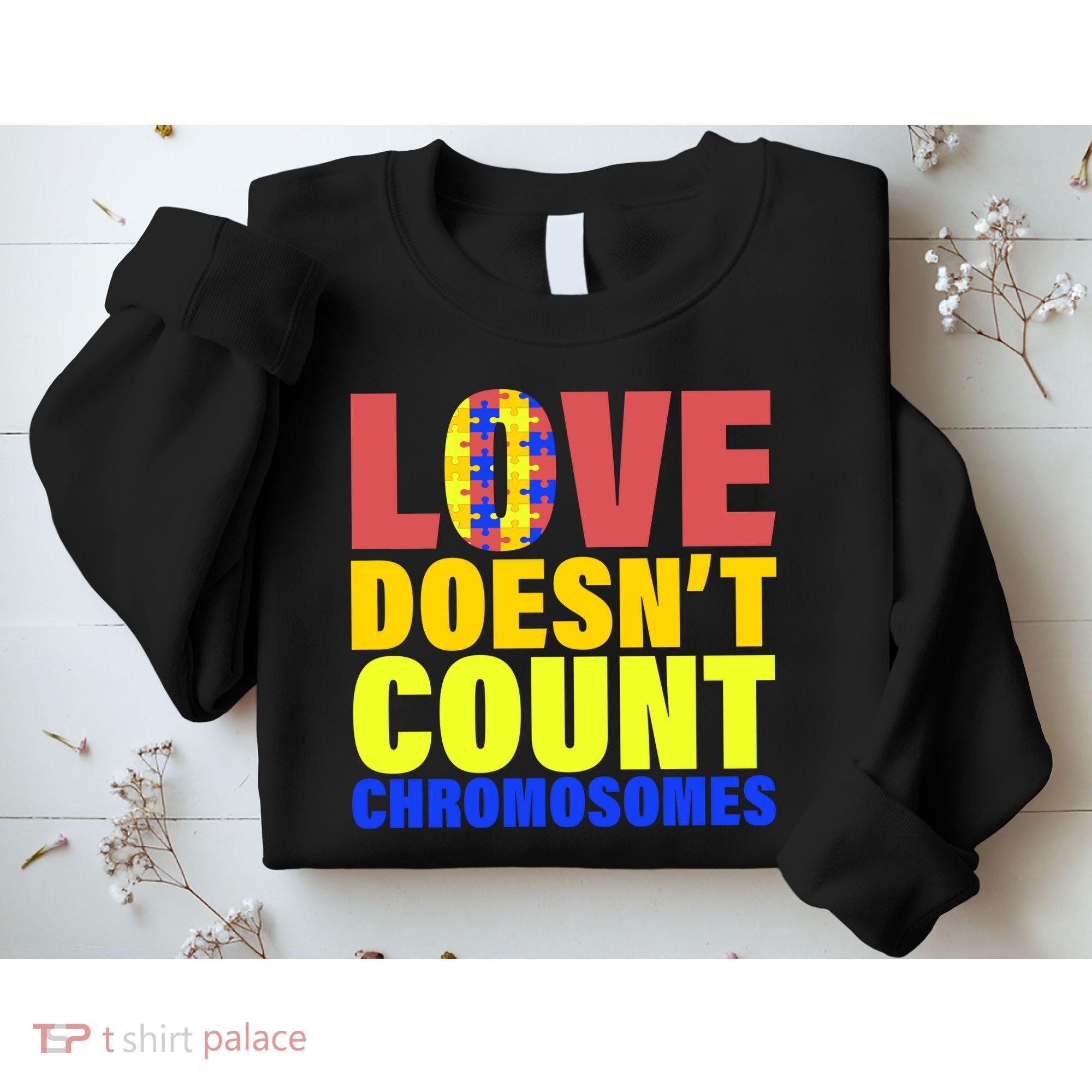 Love Doesn't Count Chromosomes Down Syndrome Sweatshirt