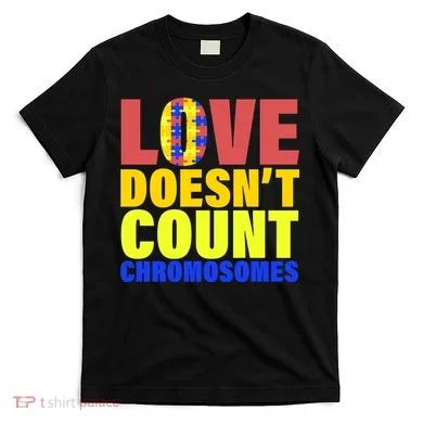 Love Doesn't Count Chromosomes Down Syndrome T-Shirt