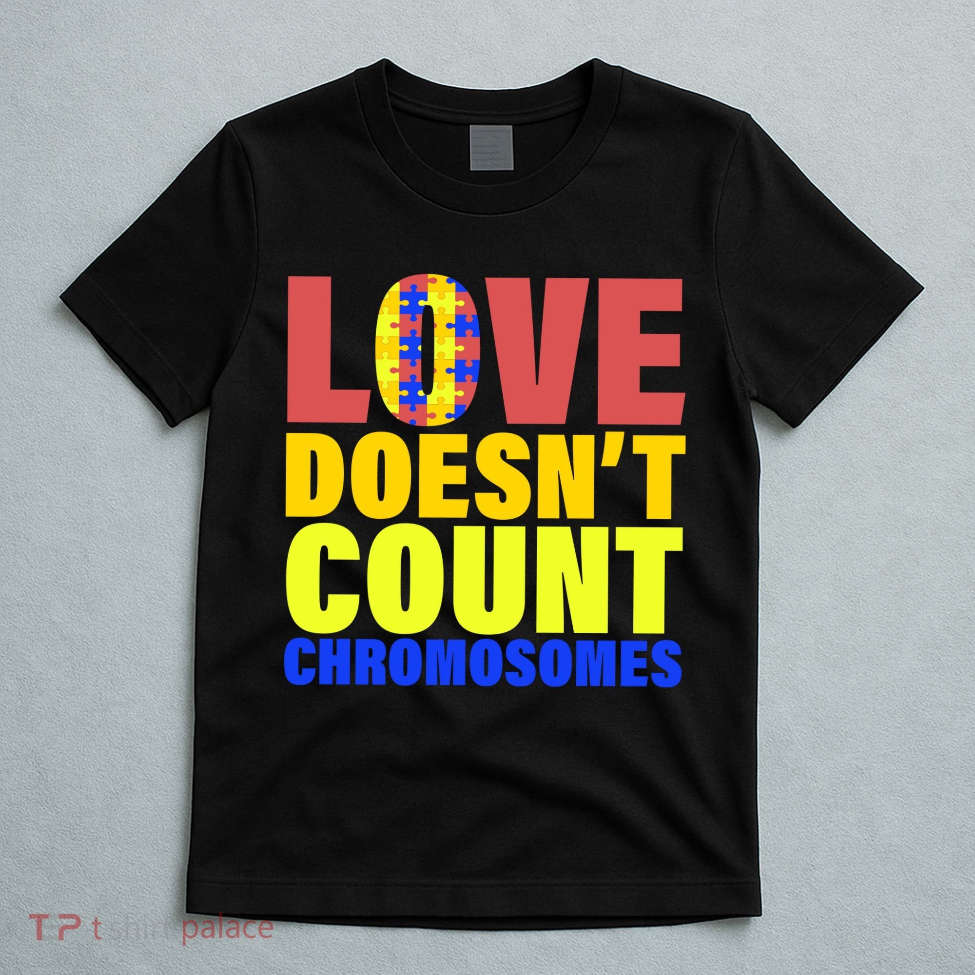 Love Doesn't Count Chromosomes Down Syndrome T-Shirt