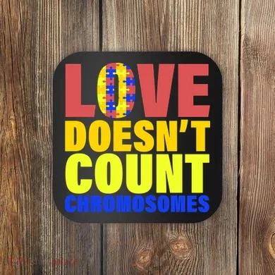 Love Doesn't Count Chromosomes Down Syndrome Coaster
