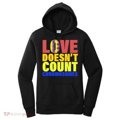 Love Doesn't Count Chromosomes Down Syndrome Women's Hoodie