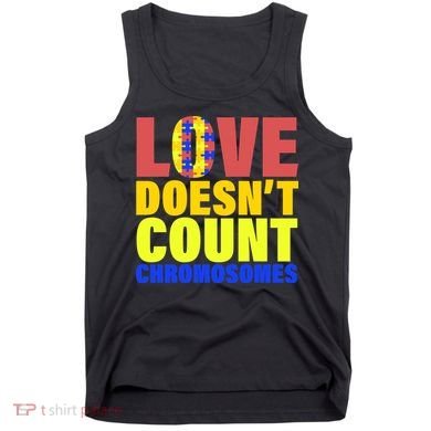 Love Doesn't Count Chromosomes Down Syndrome Tank Top