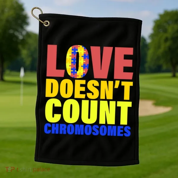 Love Doesn't Count Chromosomes Down Syndrome Golf Towel
