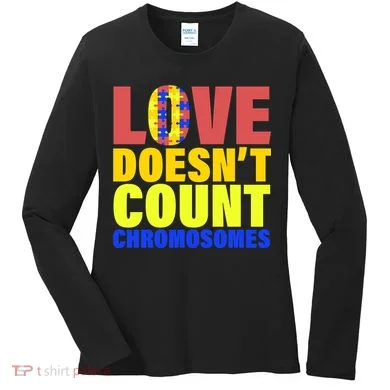 Love Doesn't Count Chromosomes Down Syndrome Women's Long Sleeve Shirt