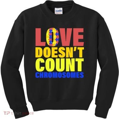 Love Doesn't Count Chromosomes Down Syndrome Kids Sweatshirt