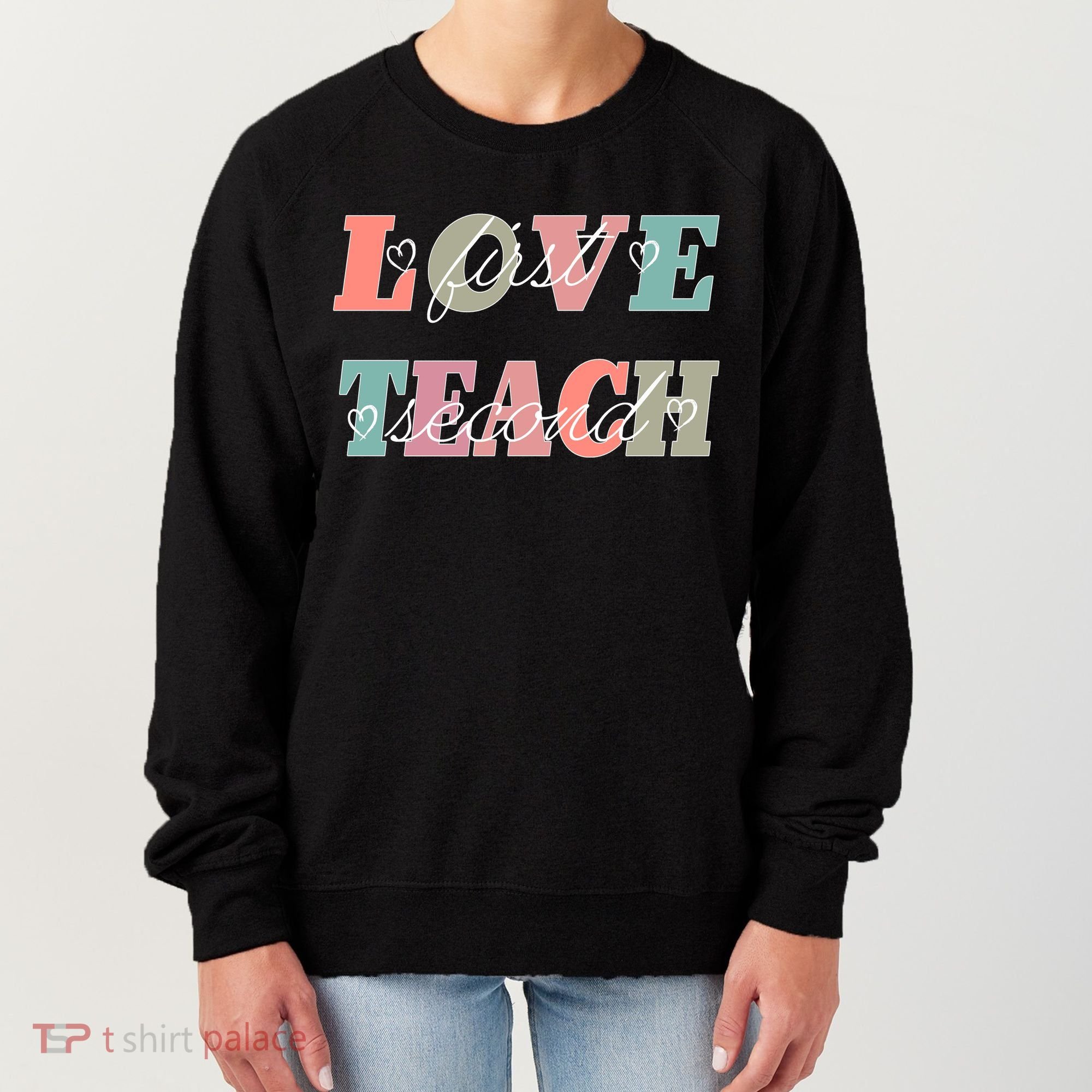 Love First Teach Second Women's Sweatshirt
