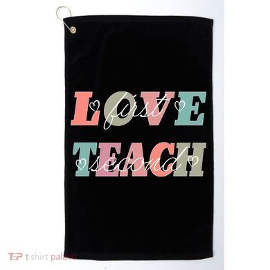 Love First Teach Second Golf Towel